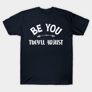 Be You. They'll Adjust funny T-Shirt